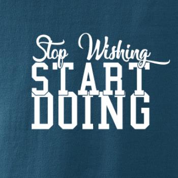Stop Wishing Start Doing