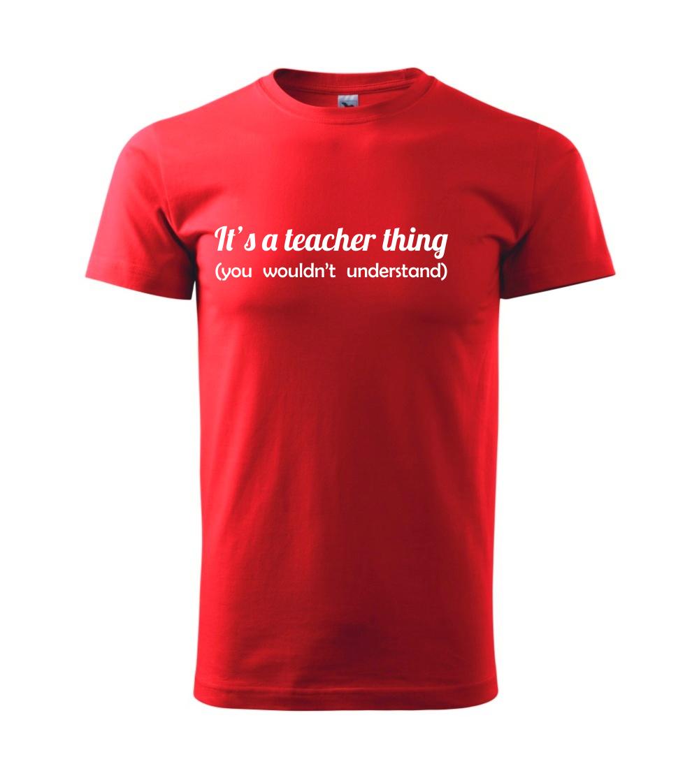 Učiteľské tričká - Teacher thing - Klasické pánske tričko vyššej gramáže