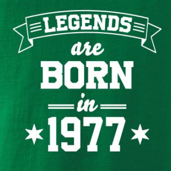 Legends are born in 1977 Legends are born in 1977