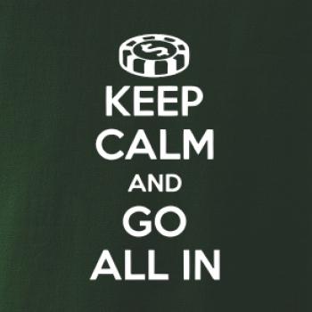Keep calm and go all in Keep calm and go all in