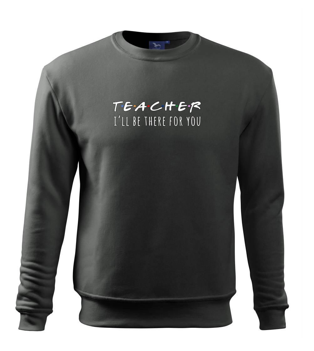 Teacher i'll be there for you Teacher i'll be there for you