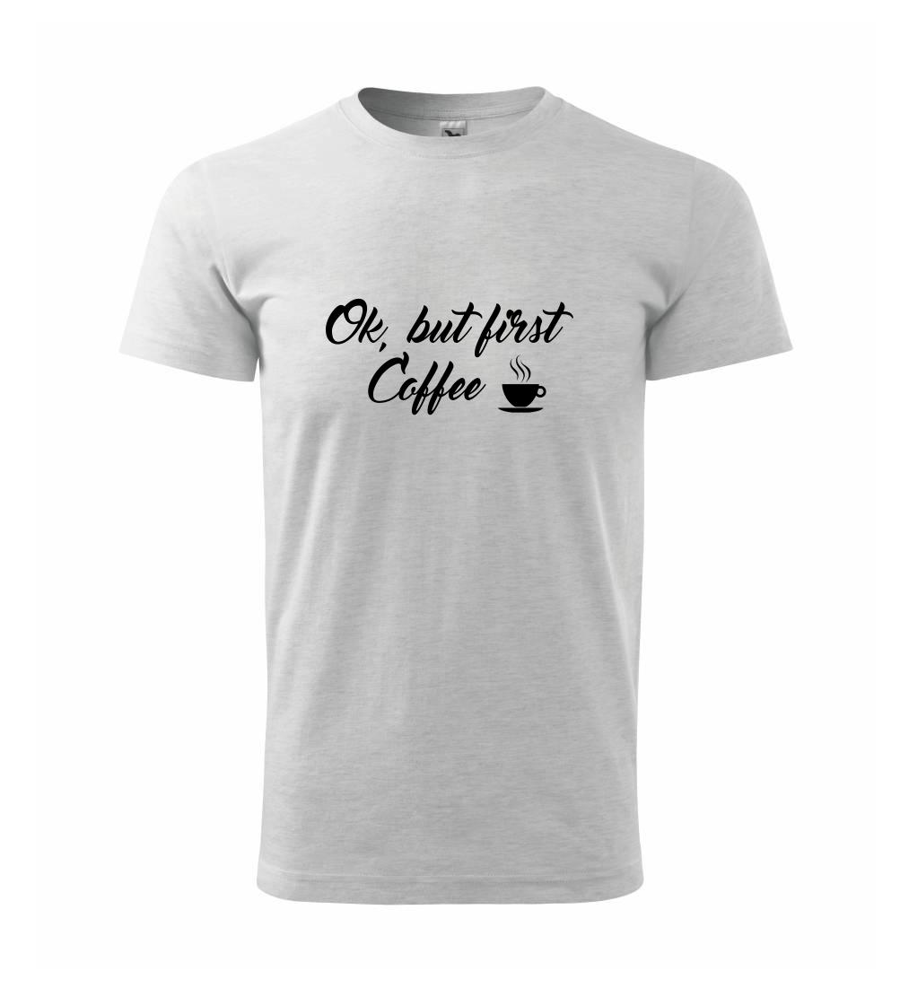 Ok, but first coffee-milk Ok, but first coffee-milk