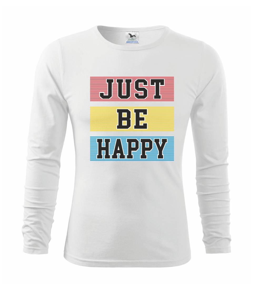 Tričká na párty - Just be happy - Tričko detské Long Sleeve