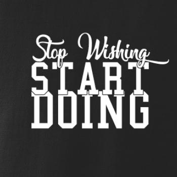 Stop Wishing Start Doing