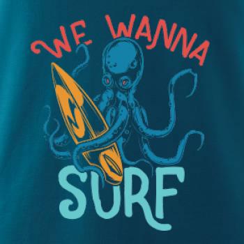 We wanna surf