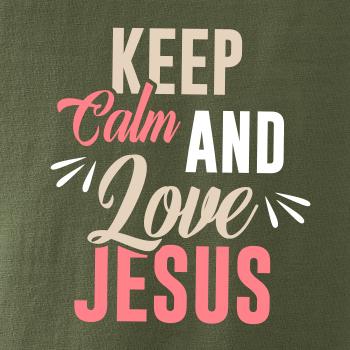 Keep calm love Jesus Keep calm love Jesus