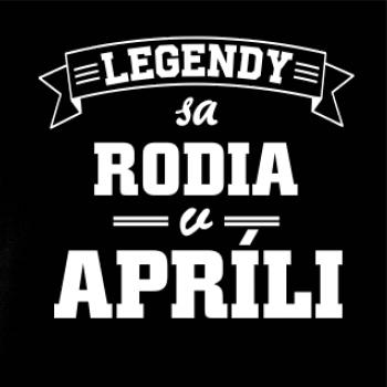 Legendy sa rodia v apríli Legendy sa rodia v apríli
