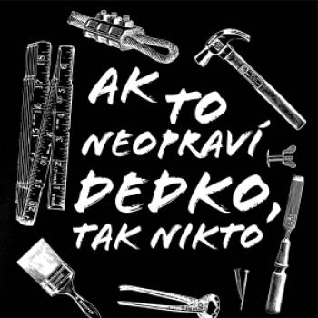 Ak to neopraví dedko tak nikto ČB