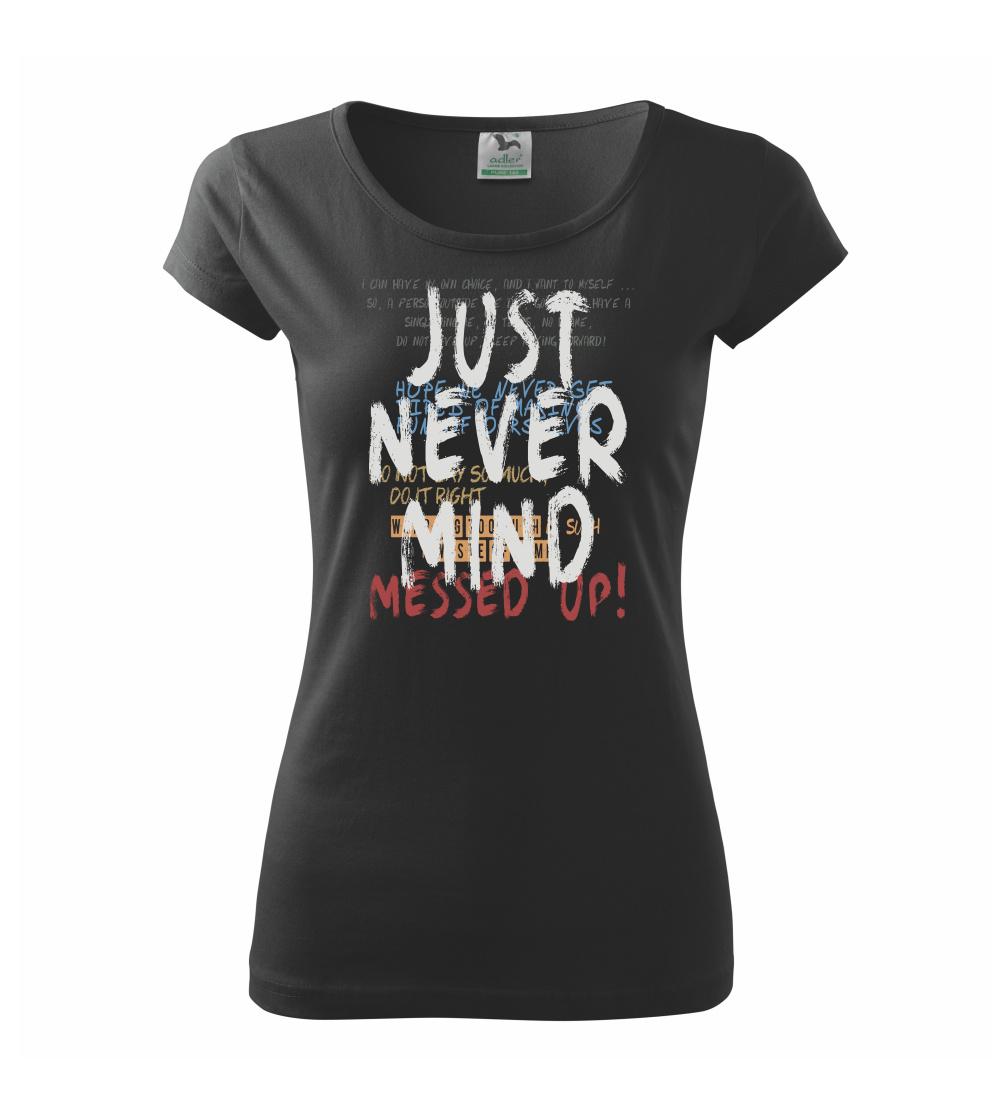 Ostatné nápisy - Just never mind - Dámske tričko Pure