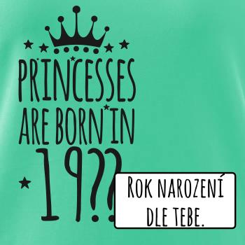 Princesses are born in (vlastný nápis - rok narodenia)