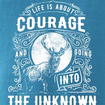 Life Is About Courage