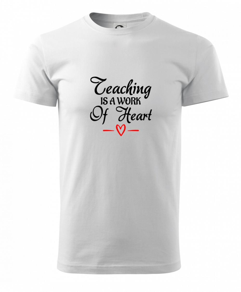 Teaching is a work of heart Teaching is a work of heart