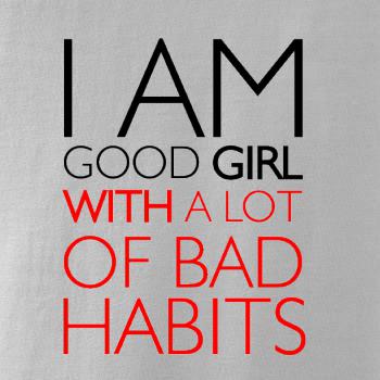 I AM A GOOD GIRL WITH A LOT OF BAD HABITS
