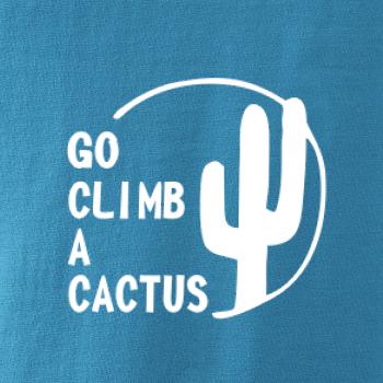 Go climb a cactus Go climb a cactus