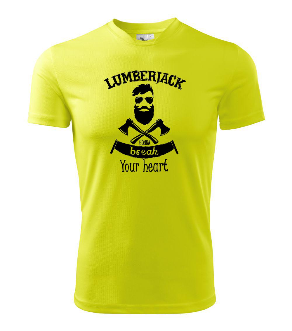 Lumberjack gonna break your hearth Lumberjack gonna break your hearth