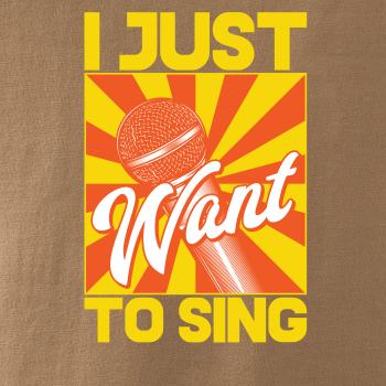 I Just Want to Sing I Just Want to Sing