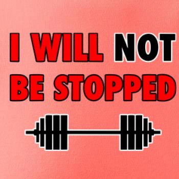 I will not be stopped I will not be stopped