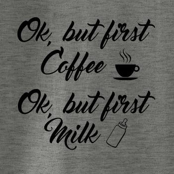 Ok, but first coffee-milk Ok, but first coffee-milk