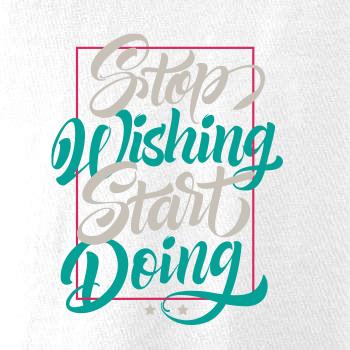 Stop wishing start doing obdĺžnik