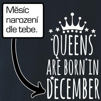 Queens  are born in (Vlastný nápis mesiac narodenia) Queens  are born in (Vlastný nápis mesiac narodenia)