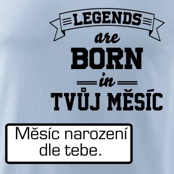 Legends are born in (Tvoj mesiac narodenia)