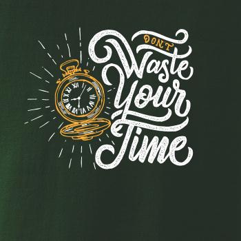 Don't Waste Your Time