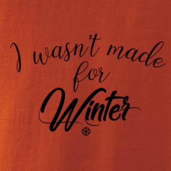 I wasnt make for a winter