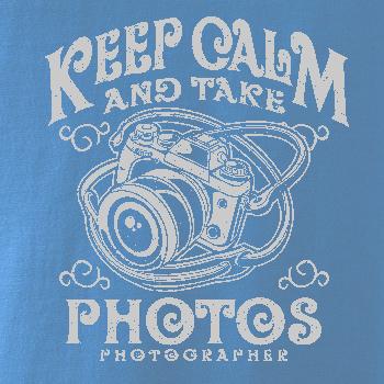 Keep Calm And Take Photos Keep Calm And Take Photos