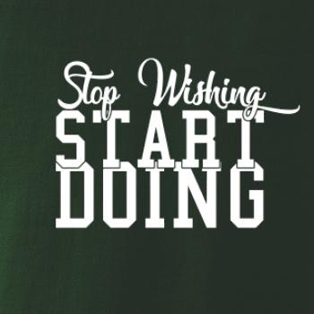 Stop Wishing Start Doing