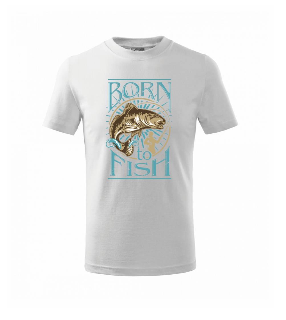 Born to fish Born to fish