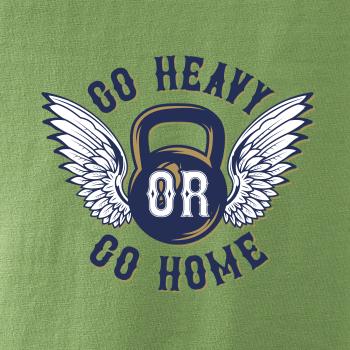 Go heavy go home