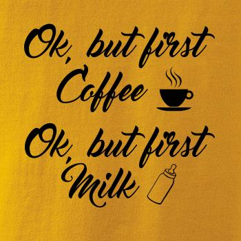 Ok, but first coffee-milk Ok, but first coffee-milk