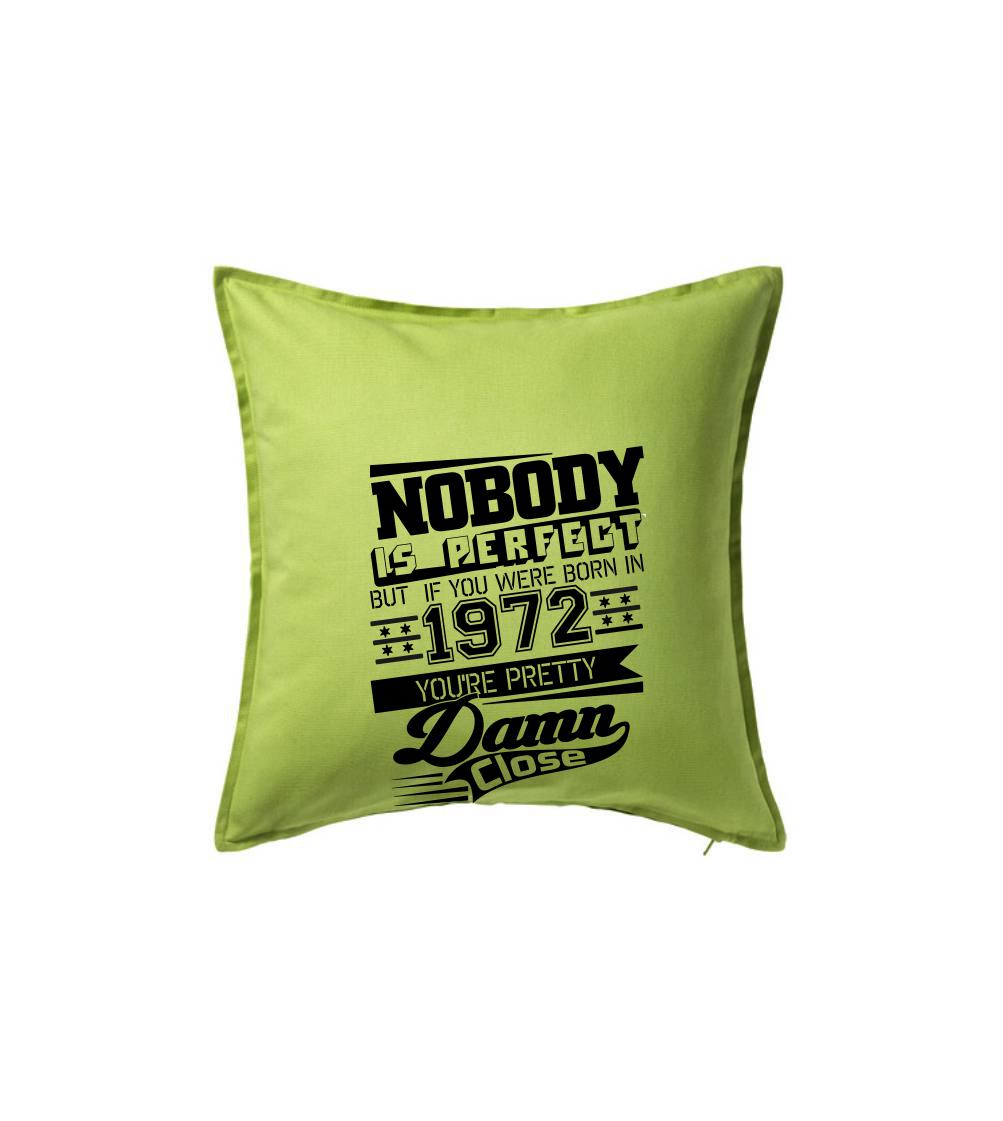 Trička s ročníkom 1972 - Nobody is perfect - 1972 - Vankúš 50x50