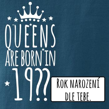 Queens are born in (vlastný nápis - rok narodenia)