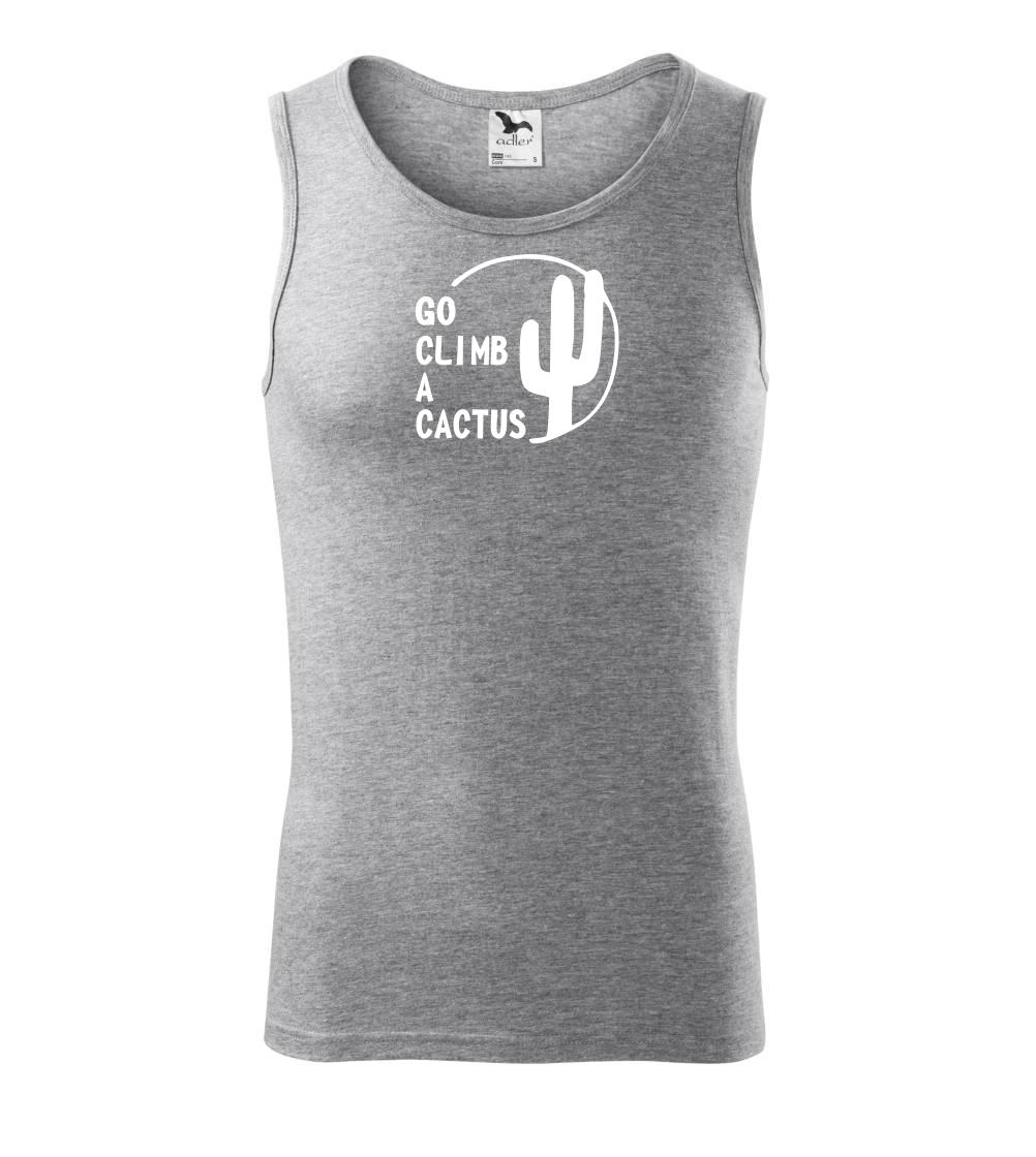 Go climb a cactus Go climb a cactus