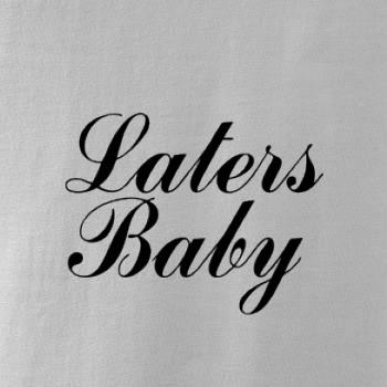 Laters baby