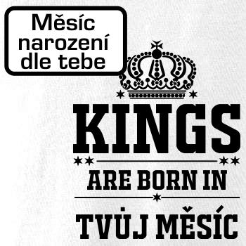 Kings are born in (vlastný nápis mesiac narodenia) Kings are born in (vlastný nápis mesiac narodenia)