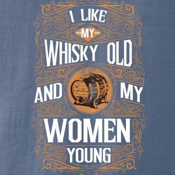 I like my Whisky Old I like my Whisky Old