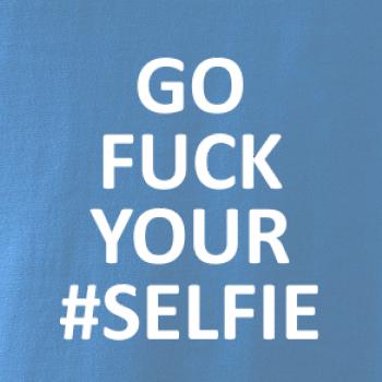 Go fuck your selfie