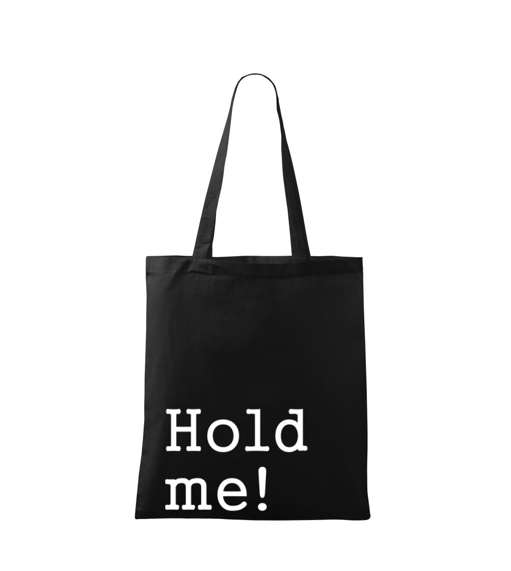 Hold me!
