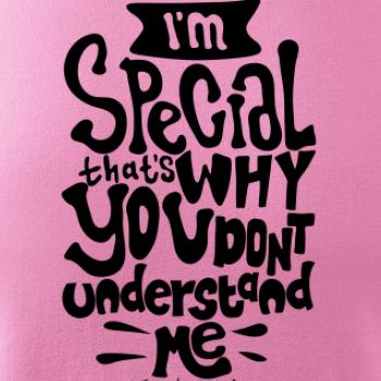 Im special thats why you dont understand me