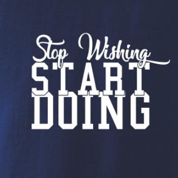 Stop Wishing Start Doing