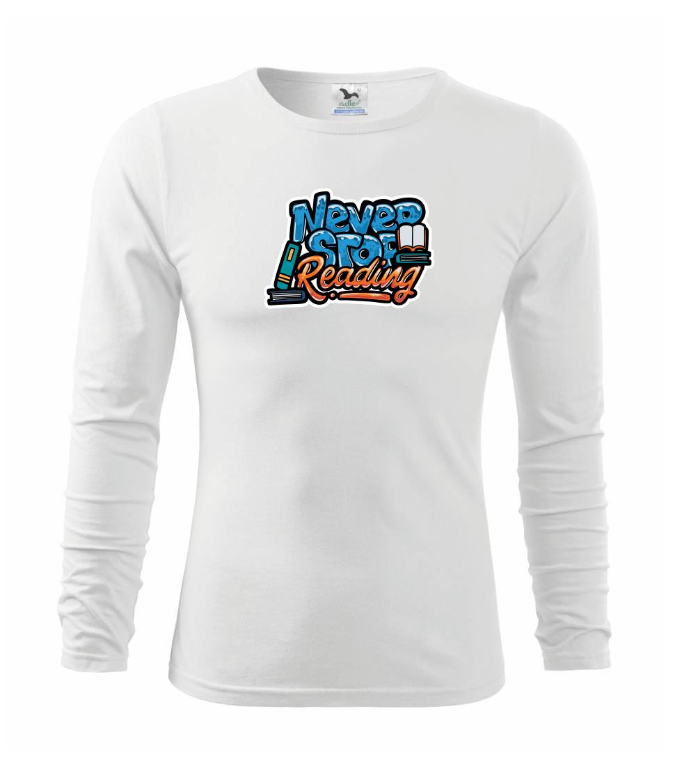 Never stop reading - Tričko detské Long Sleeve