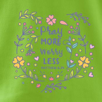 Pray more worry less Pray more worry less