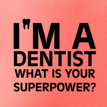 I Am A Dentist So What is Your Superpower I Am A Dentist So What is Your Superpower