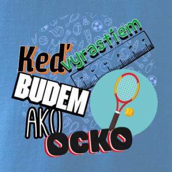 Keď vyrastiem budem ako ocko Tenis
