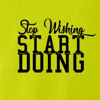 Stop Wishing Start Doing