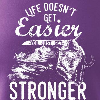 Life Doesn t Get Easier