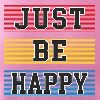 Just be happy