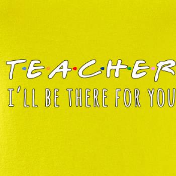 Teacher i'll be there for you